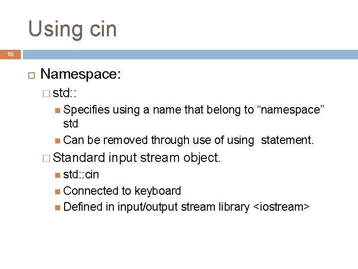 Using cin 16 Namespace: � std: : Specifies using a name that belong to