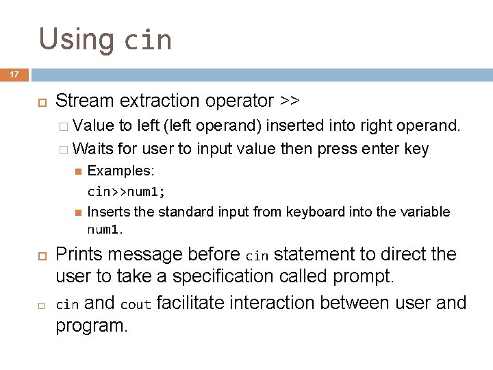 Using cin 17 Stream extraction operator >> � Value to left (left operand) inserted