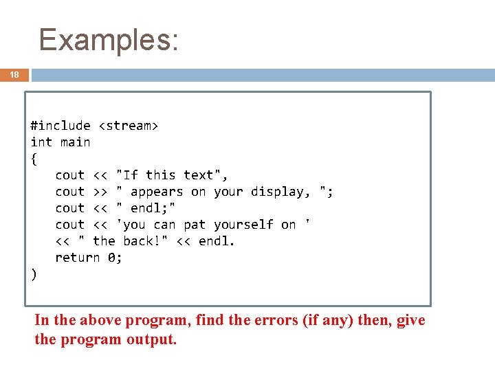 Examples: 18 #include <stream> int main { cout << "If this text", cout >>