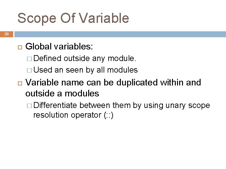 Scope Of Variable 20 Global variables: � Defined outside any module. � Used an