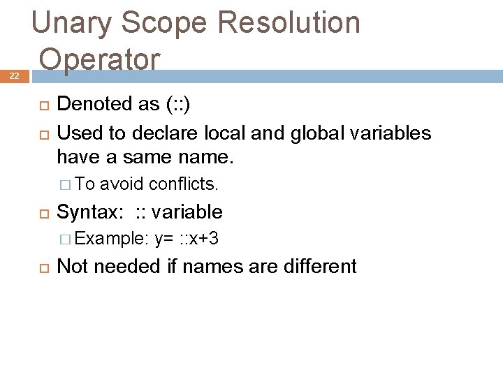 22 Unary Scope Resolution Operator Denoted as (: : ) Used to declare local