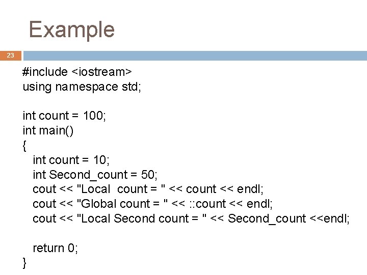 Example 23 #include <iostream> using namespace std; int count = 100; int main() {