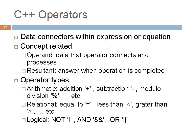 C++ Operators 27 Data connectors within expression or equation Concept related � Operand: data