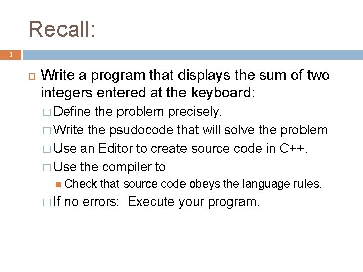 Recall: 3 Write a program that displays the sum of two integers entered at