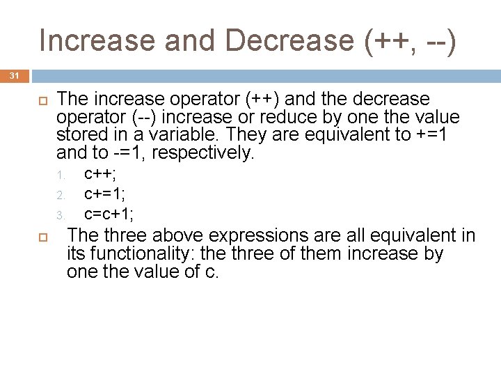 Increase and Decrease (++, --) 31 The increase operator (++) and the decrease operator