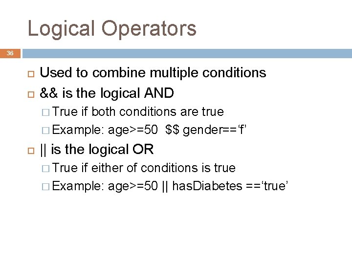 Logical Operators 36 Used to combine multiple conditions && is the logical AND �