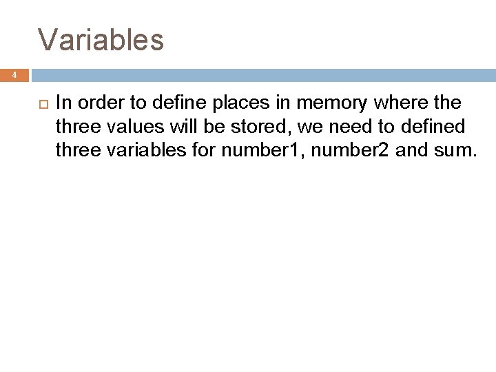 Variables 4 In order to define places in memory where three values will be