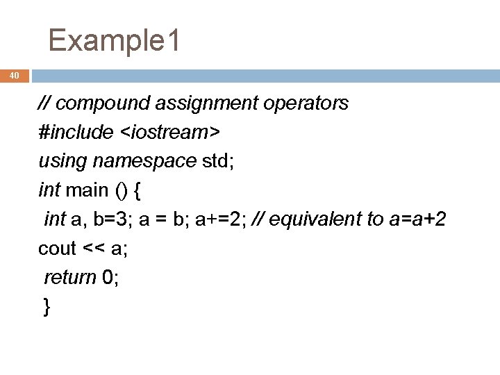 Example 1 40 // compound assignment operators #include <iostream> using namespace std; int main