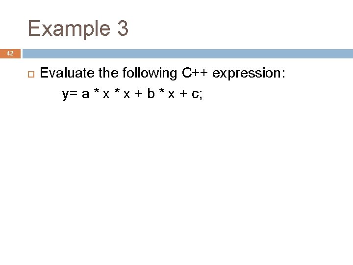 Example 3 42 Evaluate the following C++ expression: y= a * x + b