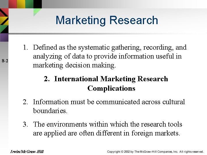 Marketing Research 8 -2 1. Defined as the systematic gathering, recording, and analyzing of