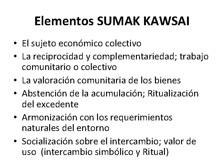 Elementos SUMAK KAWSAI • El sujeto económico colectivo • La reciprocidad y complementariedad; trabajo