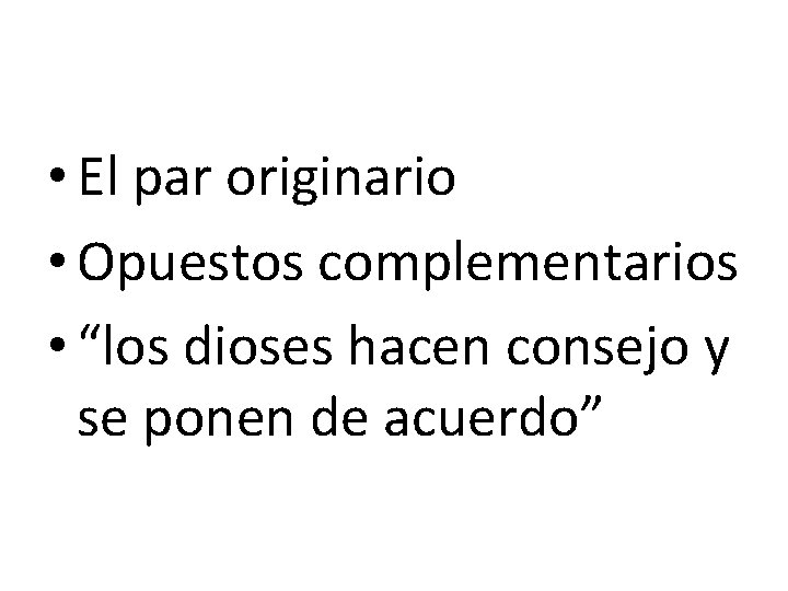  • El par originario • Opuestos complementarios • “los dioses hacen consejo y