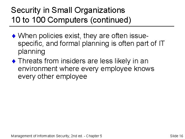 Security in Small Organizations 10 to 100 Computers (continued) ¨ When policies exist, they