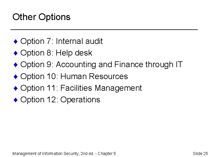 Other Options ¨ Option 7: Internal audit ¨ Option 8: Help desk ¨ Option