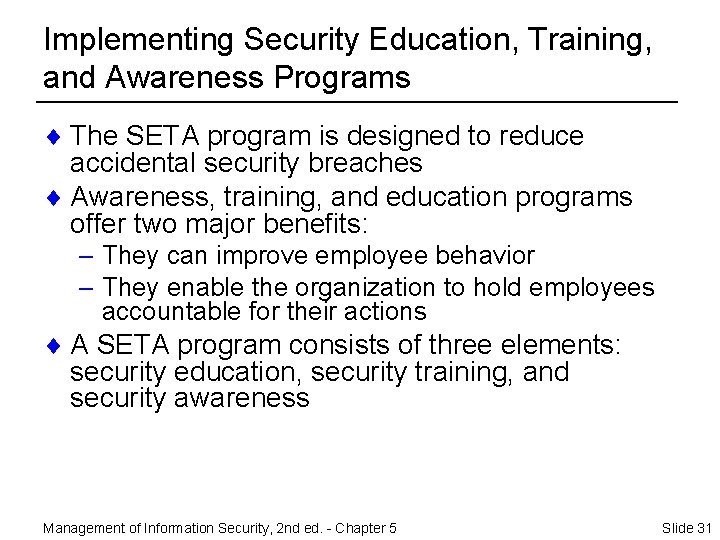 Implementing Security Education, Training, and Awareness Programs ¨ The SETA program is designed to