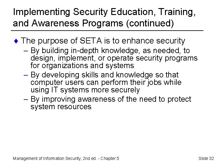 Implementing Security Education, Training, and Awareness Programs (continued) ¨ The purpose of SETA is