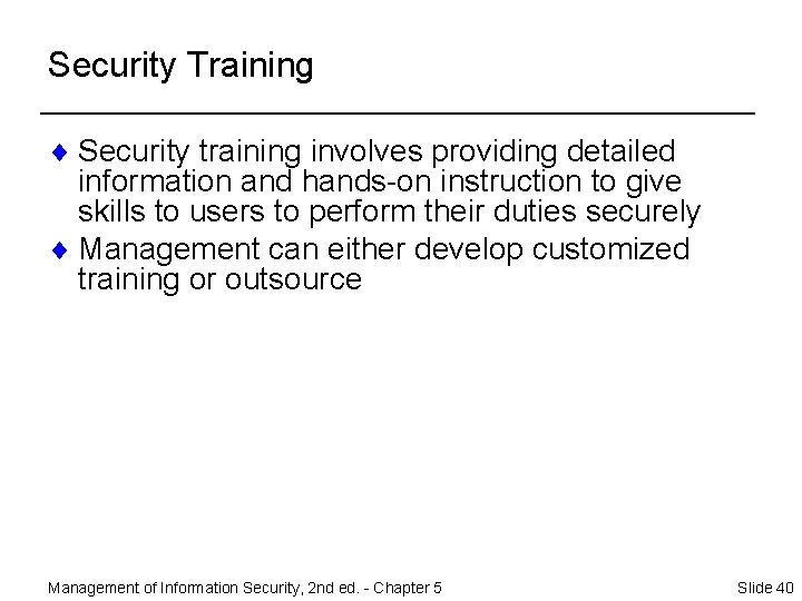 Security Training ¨ Security training involves providing detailed information and hands-on instruction to give