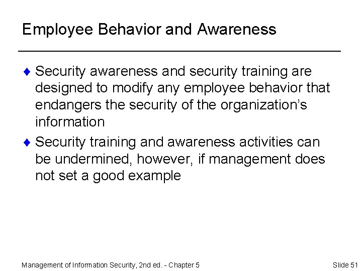 Employee Behavior and Awareness ¨ Security awareness and security training are designed to modify