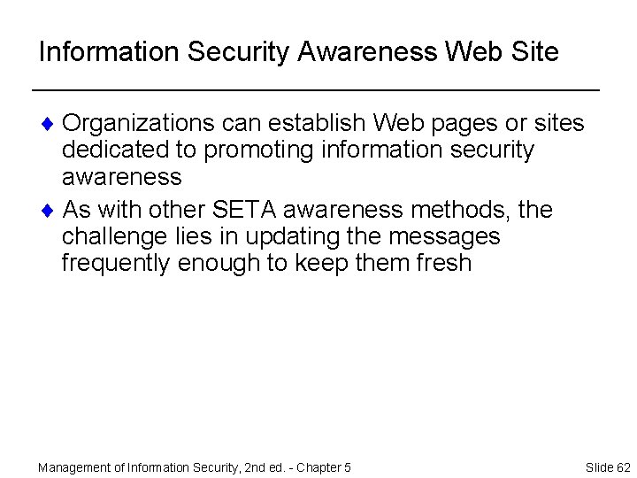 Information Security Awareness Web Site ¨ Organizations can establish Web pages or sites dedicated