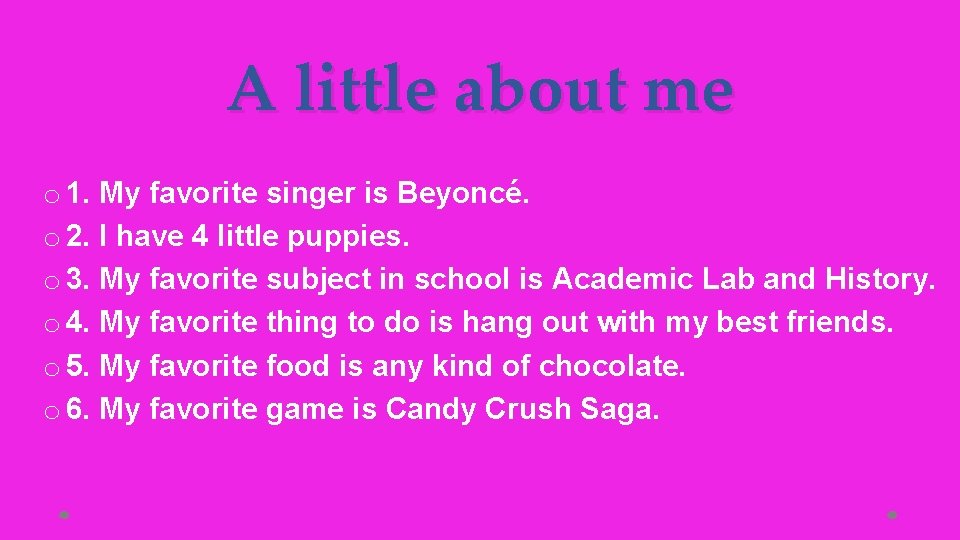 A little about me o 1. My favorite singer is Beyoncé. o 2. I