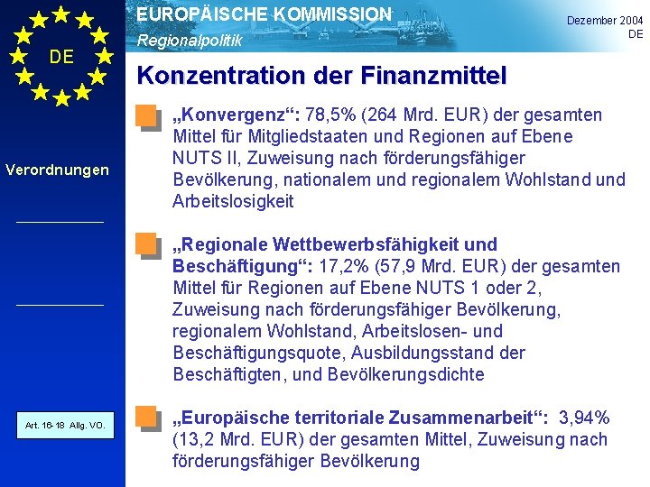 EUROPÄISCHE KOMMISSION DE Verordnungen Regionalpolitik Dezember 2004 DE Konzentration der Finanzmittel „Konvergenz“: 78, 5%