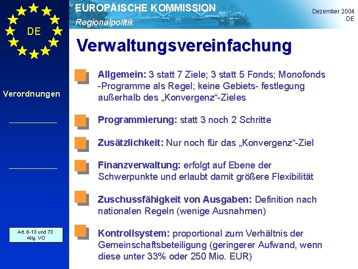 EUROPÄISCHE KOMMISSION DE Verordnungen Regionalpolitik Dezember 2004 DE Verwaltungsvereinfachung Allgemein: 3 statt 7 Ziele;