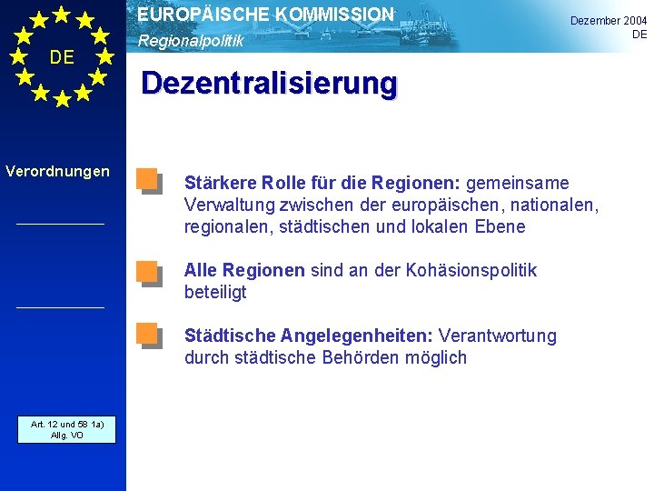 EUROPÄISCHE KOMMISSION DE Verordnungen Regionalpolitik Dezentralisierung Stärkere Rolle für die Regionen: gemeinsame Verwaltung zwischen