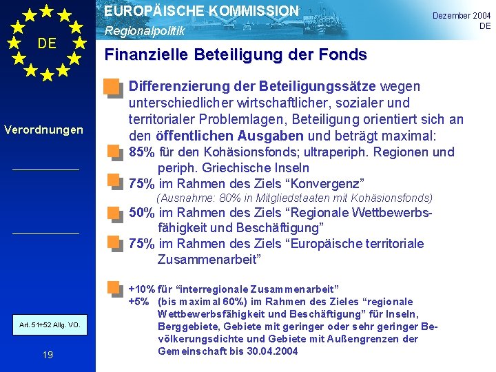 EUROPÄISCHE KOMMISSION DE Verordnungen Regionalpolitik Dezember 2004 DE Finanzielle Beteiligung der Fonds Differenzierung der