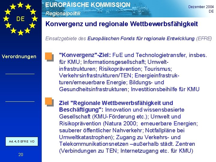 EUROPÄISCHE KOMMISSION DE Regionalpolitik Dezember 2004 DE Konvergenz und regionale Wettbewerbsfähigkeit Einsatzgebiete des Europäischen