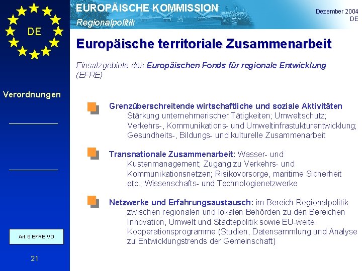 EUROPÄISCHE KOMMISSION DE Regionalpolitik Dezember 2004 DE Europäische territoriale Zusammenarbeit Einsatzgebiete des Europäischen Fonds