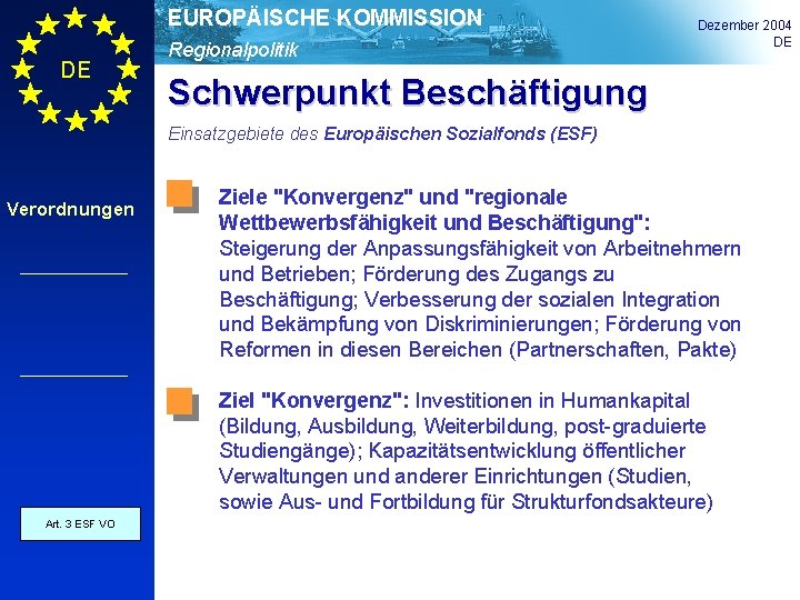 EUROPÄISCHE KOMMISSION DE Regionalpolitik Dezember 2004 DE Schwerpunkt Beschäftigung Einsatzgebiete des Europäischen Sozialfonds (ESF)