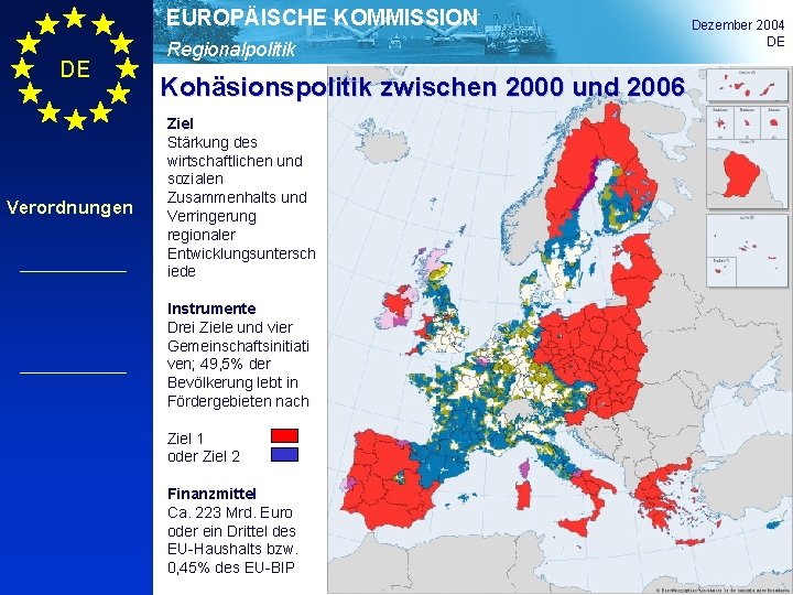 EUROPÄISCHE KOMMISSION DE Verordnungen Regionalpolitik Kohäsionspolitik zwischen 2000 und 2006 Ziel Stärkung des wirtschaftlichen