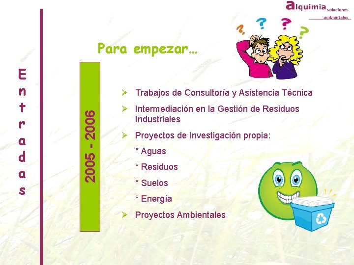 Para empezar… Ø Trabajos de Consultoría y Asistencia Técnica 2005 - 2006 E n