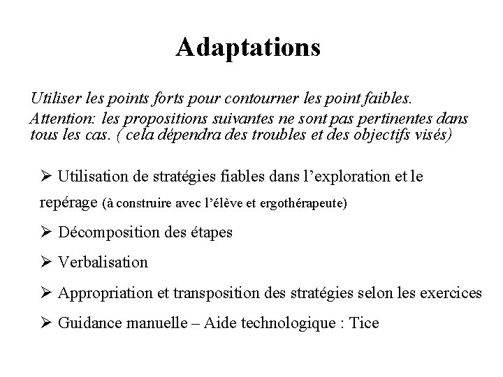 Adaptations Utiliser les points forts pour contourner les point faibles. Attention: les propositions suivantes