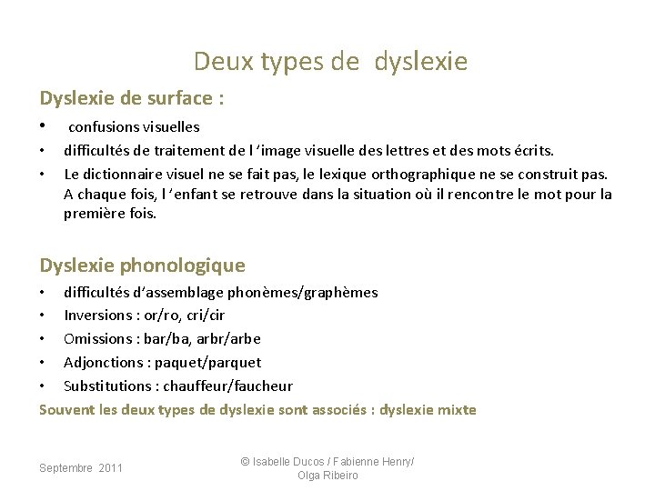 Deux types de dyslexie Dyslexie de surface : • • • confusions visuelles difficultés