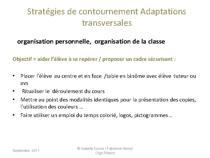 Stratégies de contournement Adaptations transversales organisation personnelle, organisation de la classe Objectif = aider