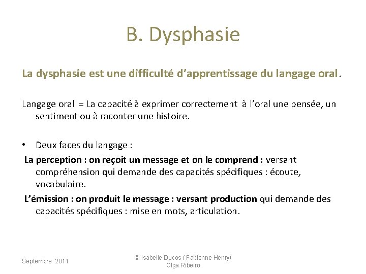 B. Dysphasie La dysphasie est une difficulté d’apprentissage du langage oral. Langage oral =