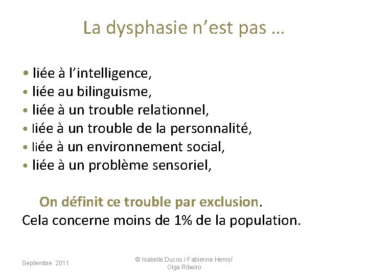La dysphasie n’est pas … • liée à l’intelligence, • liée au bilinguisme, •