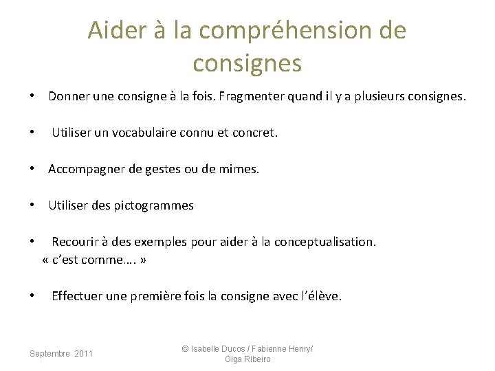 Aider à la compréhension de consignes • Donner une consigne à la fois. Fragmenter