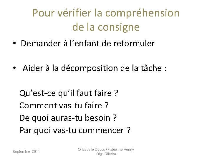 Pour vérifier la compréhension de la consigne • Demander à l’enfant de reformuler •