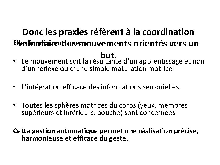 Donc les praxies réfèrent à la coordination Elles impliquentdes que: mouvements orientés vers un