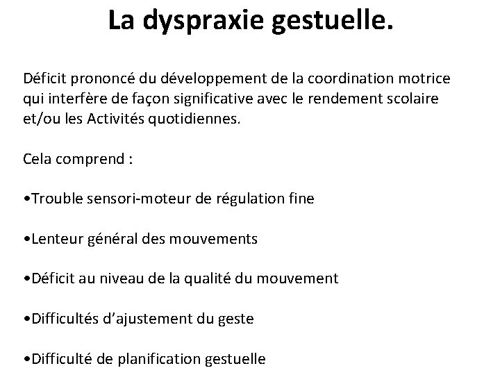 La dyspraxie gestuelle. Déficit prononcé du développement de la coordination motrice qui interfère de