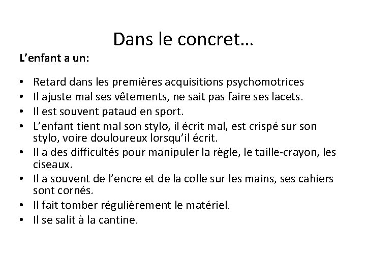 L’enfant a un: • • Dans le concret… Retard dans les premières acquisitions psychomotrices