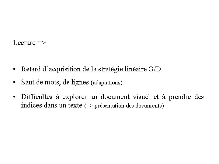 Lecture => • Retard d’acquisition de la stratégie linéaire G/D • Saut de mots,