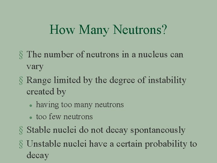 How Many Neutrons? § The number of neutrons in a nucleus can vary §