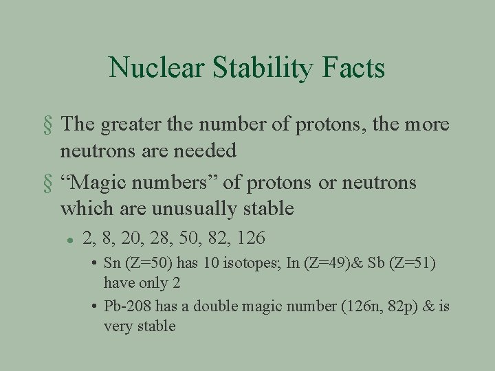 Nuclear Stability Facts § The greater the number of protons, the more neutrons are