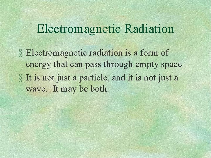 Electromagnetic Radiation § Electromagnetic radiation is a form of energy that can pass through