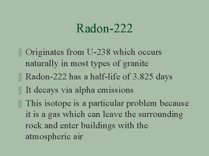 Radon-222 § Originates from U-238 which occurs naturally in most types of granite §