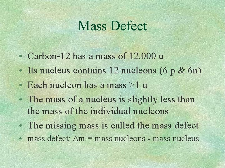 Mass Defect • • Carbon-12 has a mass of 12. 000 u Its nucleus