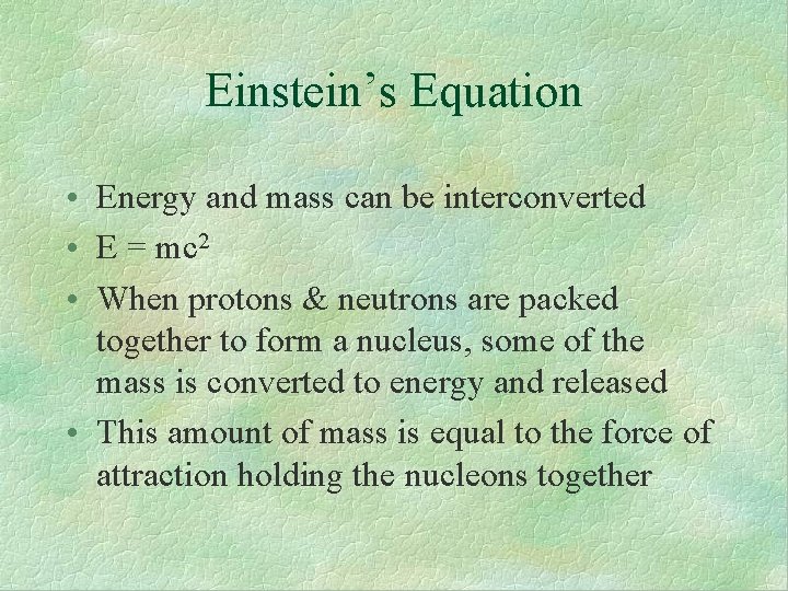 Einstein’s Equation • Energy and mass can be interconverted • E = mc 2